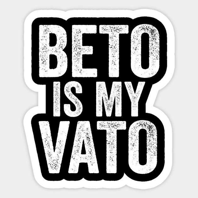 Beto Is My Vato Sticker by belownormal